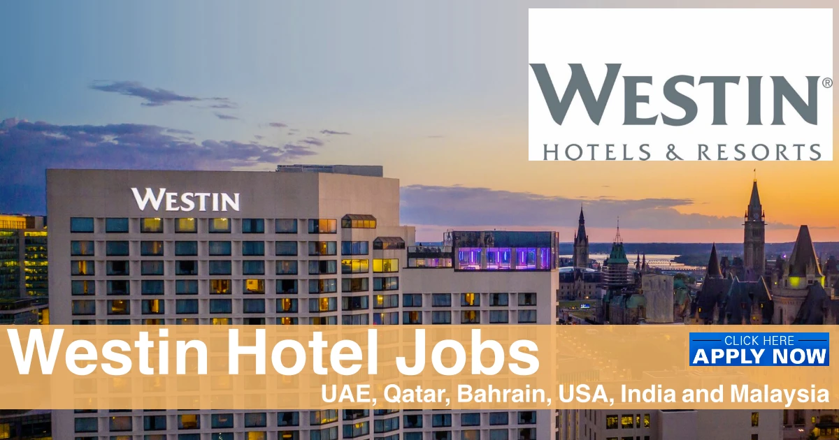Westin Hotel Jobs | Westin Hotels and Resorts Careers UAE-Qatar-Bahrain-USA-India-Canada